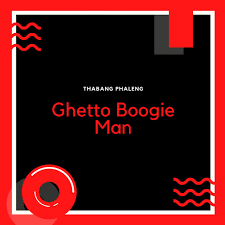 Thabang Phaleng – Ghetto Boogie Man mp3 download