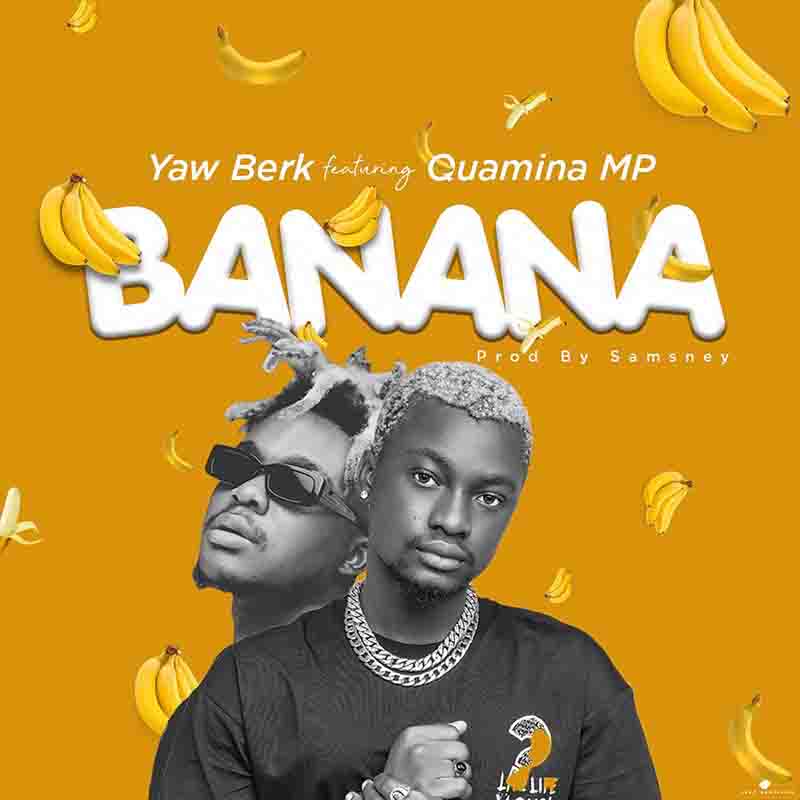 Yaw Berk – Banana Ft. Quamina MP mp3 download