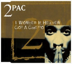 2Pac – I Wonder If Heaven Got a Ghetto