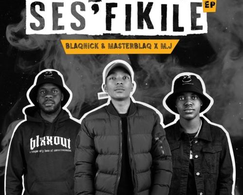 Blaqnick, MasterBlaq & M.J – Ses’fikile Ft. Mellow & Sleazy mp3 download