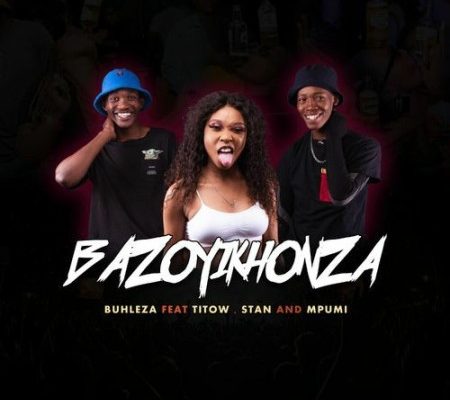 Buhleza – Bazoyikhonza Ft. Mpumi, Stan & Titow mp3 download