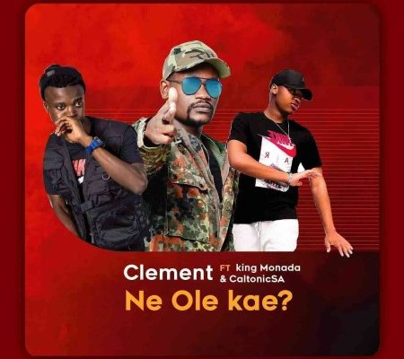 Clement – Ne Ole Kae Ft. King Monada & Caltonic SA