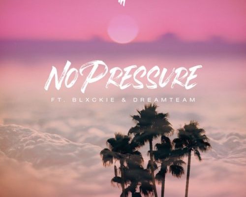 DJ pH – No Pressure Ft. Blxckie & DreamTeam