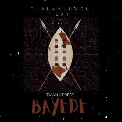 Dlala Mlungu & T-man Xpress – Bayede mp3 download