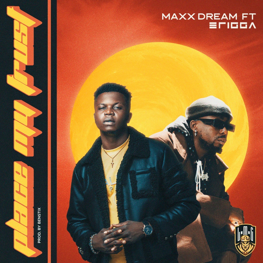 Maxx Dream – Place My Trust Ft. Erigga