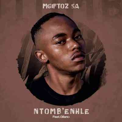 Mgiftoz SA – Ntomb’enhle Ft. Gilano mp3 download