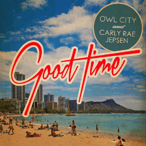 Owl City and Carly Rae Jepsen – Good Time
