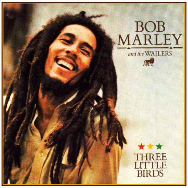 Bob Marley & the Wailers – Three Little Birds