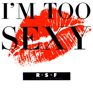Right Said Fred – I’m Too Sexy