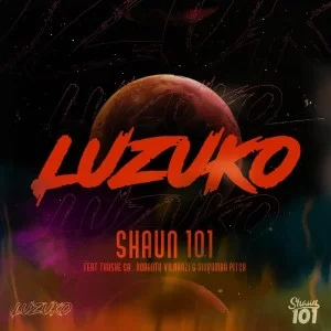 Shaun101 – Luzuko Ft. Nobantu Vilakazi, Murumba Pitch & Thuske Sa