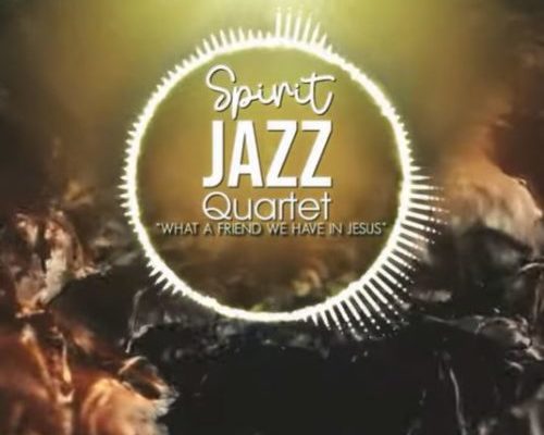 Spirit Of Praise – Spirit Jazz Quartet (What A Friend We Have In Jesus) mp3 download