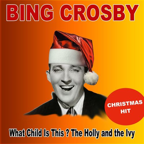 Bing Crosby – What Child Is This?/The Holly And The Ivy