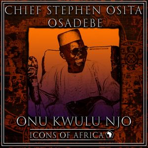Chief Stephen Osita Osadebe – Onu Kwulu Njo