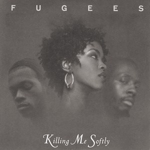 Fugees – Killing Me Softly