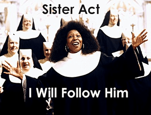 Sister Act – I Will Follow Him