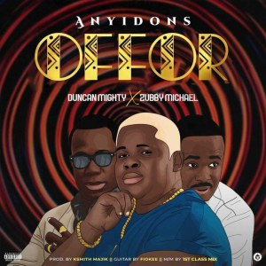 Anyidons – Offor Ft. Duncan Mighty, Zubby Micheal mp3 download