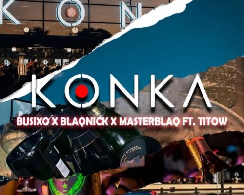 BusiXO, Blaqnick & MasterBlaq – Konka Ft. Titow mp3 download