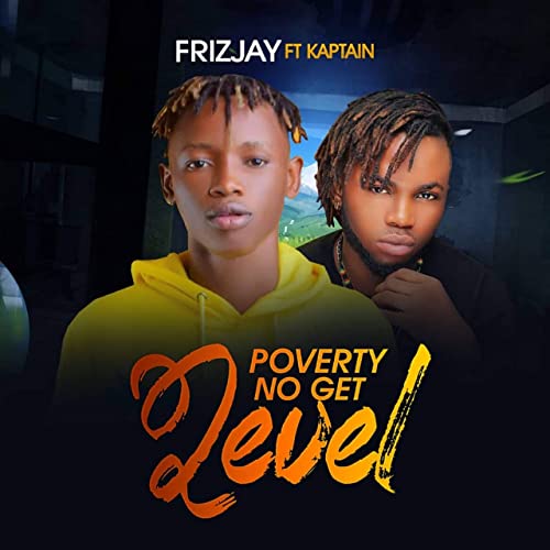 Frizjay – Poverty No Get Level Ft. Kaptain mp3 download
