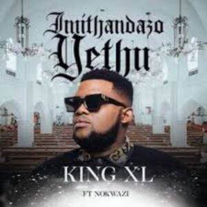 King XL – Imithandazo Yethu Ft. Nokwazi mp3 download