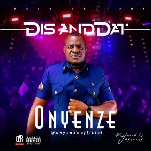 Onyenze – Dis and Dat mp3 download
