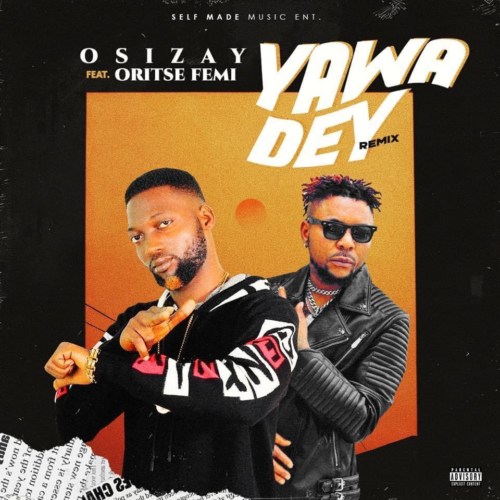 Osizay – Yawa Dey (Remix) Ft. Oritse Femi mp3 download
