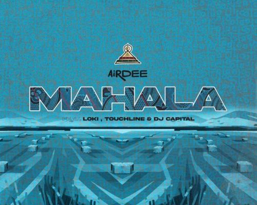 AirDee – Mahala Ft. Touchline, Loki & DJ Capital mp3 download