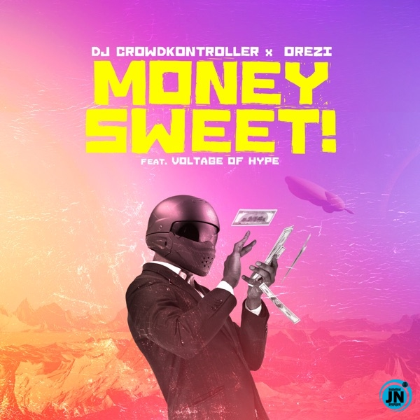 Crowd Kontroller – Money Sweet Ft. Orezi, Voltage Of Hype mp3 download