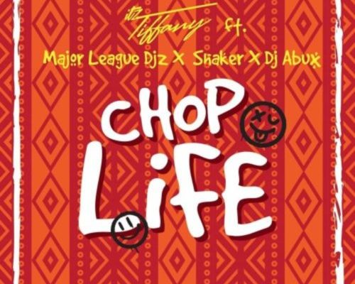 Itz Tiffany – Chop Life Ft. Major League, DJ Abux & Shaker