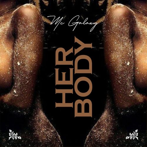 MC Galaxy – Her Body mp3 download