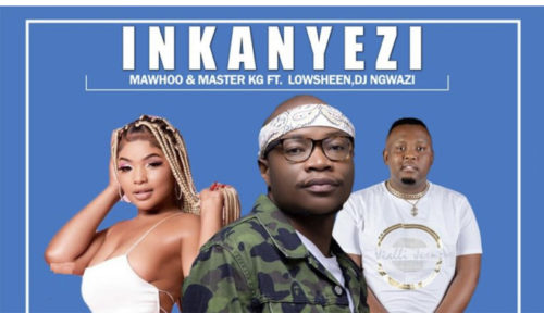 Mawhoo & Master KG – Inkanyezi Ft. Lowsheen & DJ Ngwazi mp3 download