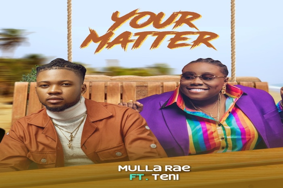 Mulla Rae Ft. Teni – Your Matter mp3 download