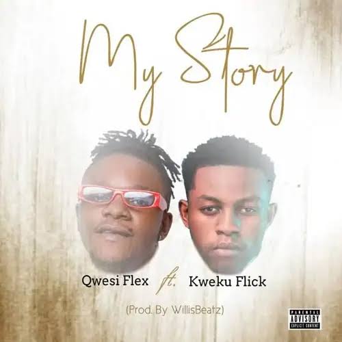 Qwesi Flex Ft. Kweku Flick – My Story mp3 download