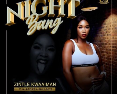 Zintle Kwaaiman – Night Bang Ft. DJ Rezler & Billy Boys mp3 download