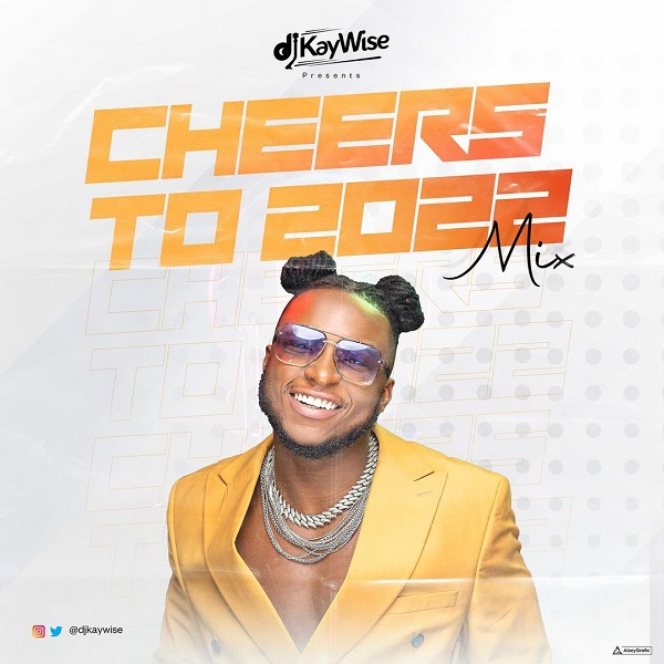 DJ Kaywise – Cheers To 2022 Mix (Mixtape) mp3 download