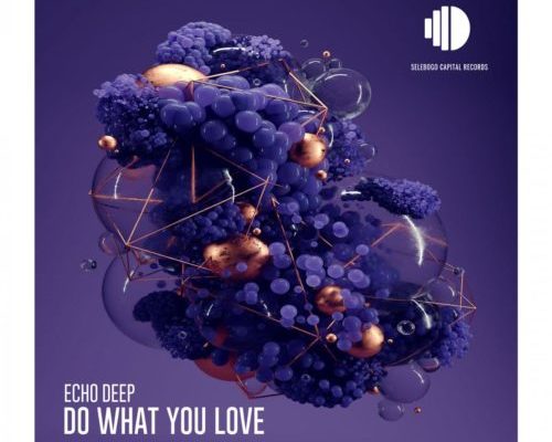 Echo Deep – Do What You Love mp3 download