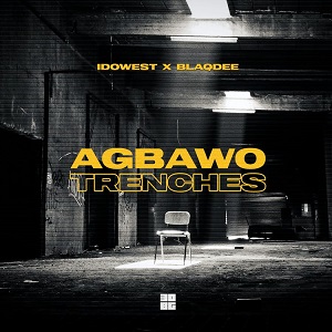 Idowest Ft. Blaqdee – Agbawo Trenches