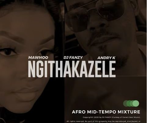 MaWhoo & DJ Fanzy – K-Ngithakazele Ft. Andry mp3 download