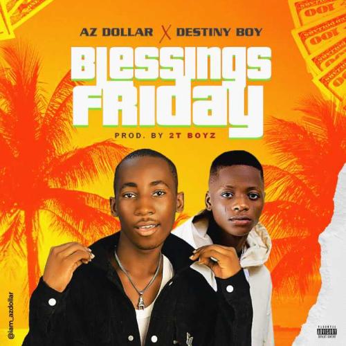 Az Dollar Ft. Destiny Boy – Blessings Friday mp3 download
