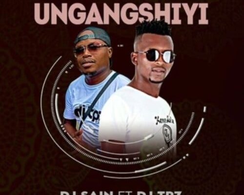 DJ Sain & DJ Tpz – Ungangshiyi mp3 download