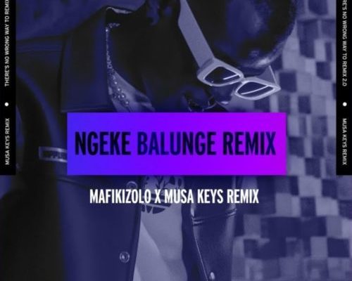 Mafikizolo – Ngeke Balunge (Musa Keys Remix) mp3 download