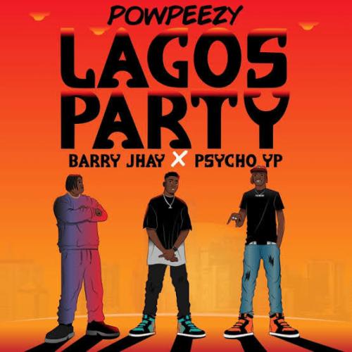 Powpeezy – Lagos Party (Remix) Ft. Barry Jhay, PsychoYP mp3 download