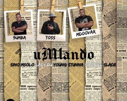 Toss, 9umba & Mdoovar – Umlando Ft. Sino Msolo, Lady Du, Young Stunna, Sir Trill & Slade (Official Audio) mp3 download