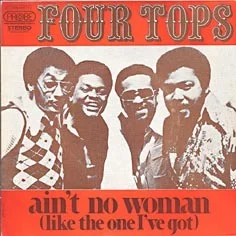 Four Tops – Ain’t No Woman (Like the One I’ve Got)