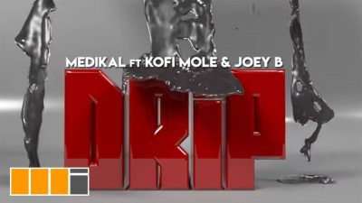 Medikal - Drip Ft. Joey B & Kofi Mole