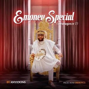 Anyidons - Emoney Special (Nwanaoyoeze) mp3 download