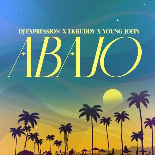 DJ Expression – Abajo Ft. Lk Kuddy, Young John mp3 download