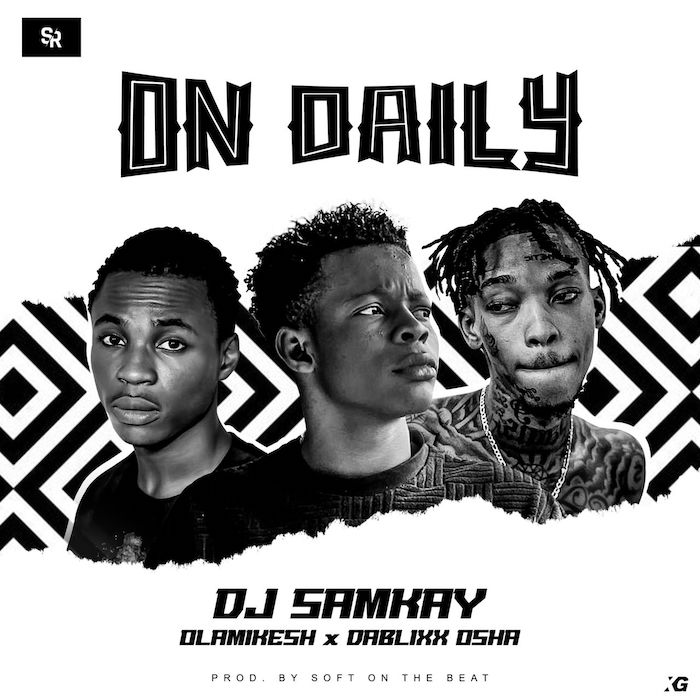 DJ Samkay - On Daily Ft. Olamikesh, Dablix Osha mp3 download