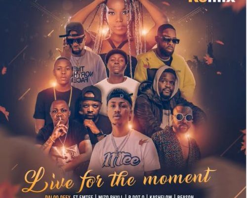 Daloo Deey – Live For The Moment (Remix) Ft. Emtee, Mizo Phyll, PdotO, Reason, N’Veigh, Prifix & Mosankie