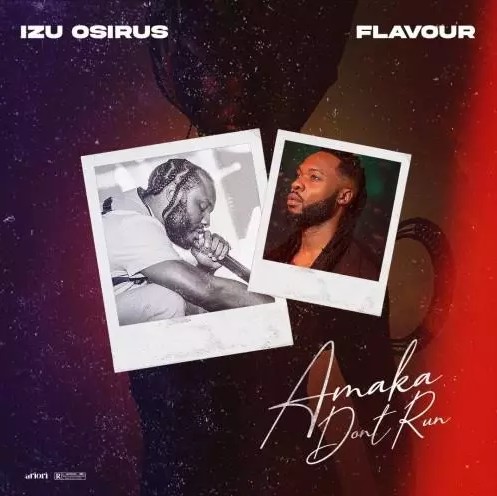 Izu Osirus - Amaka Don’t Run Ft. Flavour mp3 download