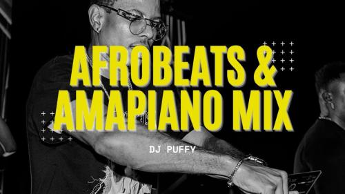 [Mixtape] DJ Puffy – 2022 Afrobeats & Amapiano Mix mp3 download